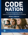 Code Nation: Personal Computing and the Learn to Program Movement in America - Paperback
