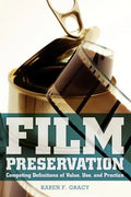 Film Preservation: Competing Definitions of Value, Use, and Practice - Paperback
