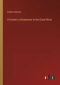 A Hunter's Adventures in the Great West - Paperback