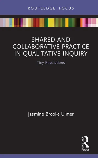 Shared and Collaborative Practice in Qualitative Inquiry: Tiny Revolutions - Hardcover