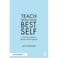 Teach from Your Best Self: A Teacher's Guide to Thriving in the Classroom - Paperback