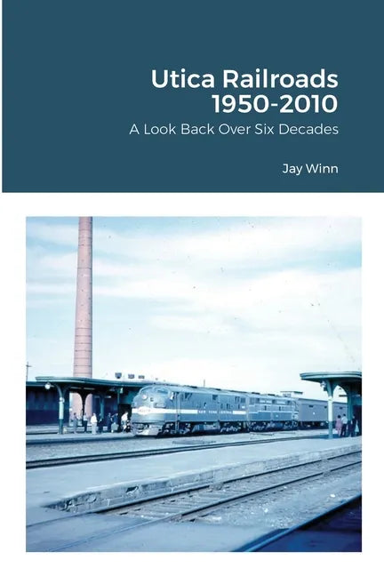 Utica Railroads 1950-2010: A Look Back Over Six Decades - Paperback