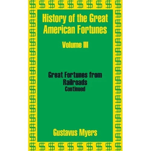 History of the Great American Fortunes (Volume Three) - Paperback