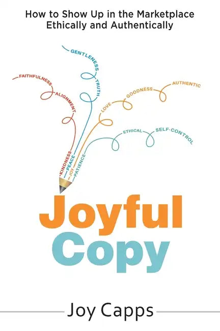 Joyful Copy: How to Show Up in the Marketplace Ethically and Authentically - Paperback