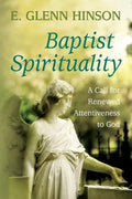 Baptist Spirituality: A Call for Renewed Attentiveness to God - Paperback