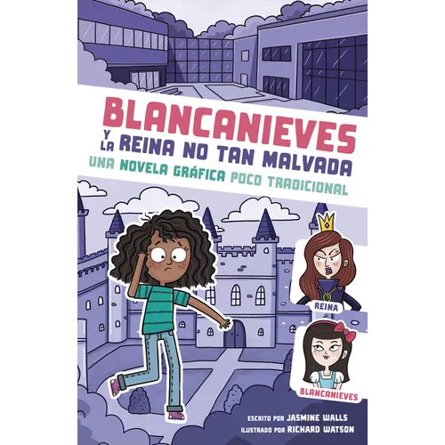 Blancanieves Y La Reina No Tan Malvada: Una Novela Gráfica Poco Tradicional (Snow White and the Unevil Queen: An Untraditional Graphic Novel) - Hardcover