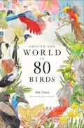 Around the World in 80 Birds - Hardcover