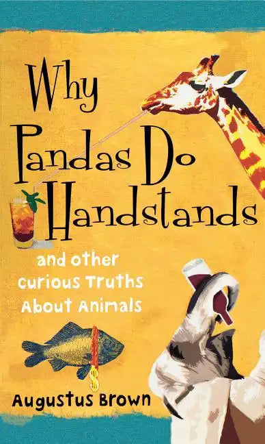 Why Pandas Do Handstands: And Other Curious Truths about Animals - Paperback