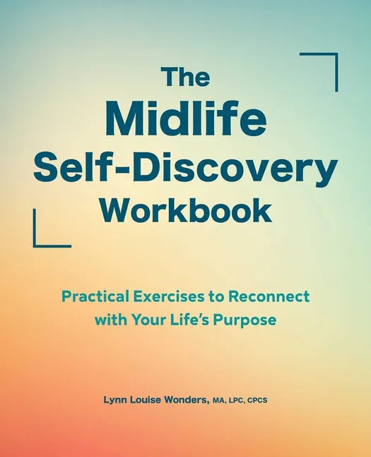 The Midlife Self-Discovery Workbook: Practical Exercises to Reconnect with Your Life's Purpose - Paperback