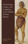 Archaeology, Copper, and Complexity in the Middle Atlantic Region - Hardcover