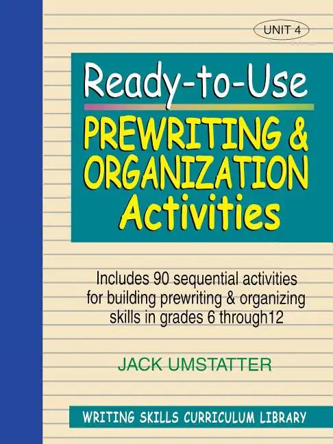 Ready-To-Use Prewriting and Organization Activities: Unit 4, Includes 90 Sequential Activities for Building Prewriting and Organizing Skills in Grades - Paperback