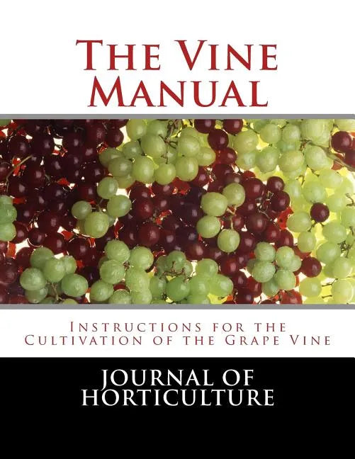 The Vine Manual: Instructions for the Cultivation of the Grape Vine - Paperback