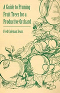 A Guide to Pruning Fruit Trees for a Productive Orchard - Paperback