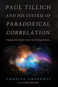 Paul Tillich and His System of Paradoxical Correlation: Forging a New Way for Science and Theology Relations - Paperback