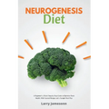 Neurogenesis Diet: A Beginner's 3-Week Step-by-Step Guide to Optimize Brain Health, with Curated Recipes and a Sample Meal Plan - Paperback
