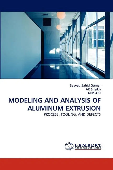 Modeling and Analysis of Aluminum Extrusion - Paperback