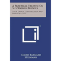 A Practical Treatise on Suspension Bridges: Their Design, Construction and Erection (1922) - Paperback