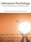 Liberation Psychology: Theory, Method, Practice, and Social Justice - Paperback