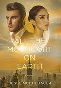 All the Moonlight on Earth - Hardcover