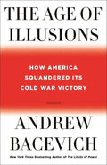 The Age of Illusions: How America Squandered Its Cold War Victory - Paperback