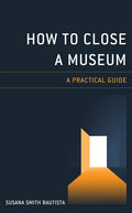 How to Close a Museum: A Practical Guide - Paperback