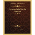 Secretary Taft's Visit To Shanghai (1907) - Paperback