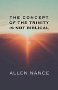 The Concept of the Trinity Is Not Biblical - Paperback