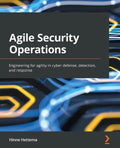 Agile Security Operations: Engineering for agility in cyber defense, detection, and response - Paperback