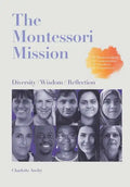 The Montessori Mission: Diversity - Wisdom - Reflection - Paperback