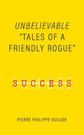 Unbelievable: Tales of a Friendly Rogue - Paperback