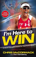 I'm Here to Win: A World Champion's Advice for Peak Performance - Paperback