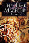 The Time Machine: H.G. Wells' Groundbreaking Time Travel Tale, Classic Science Fiction - Paperback