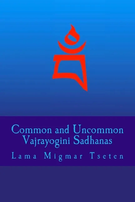 Common and Uncommon Vajrayogini Sadhanas - Paperback