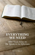 Everything We Need: Bible Study Notes on the Epistle to the Ephesians - Paperback
