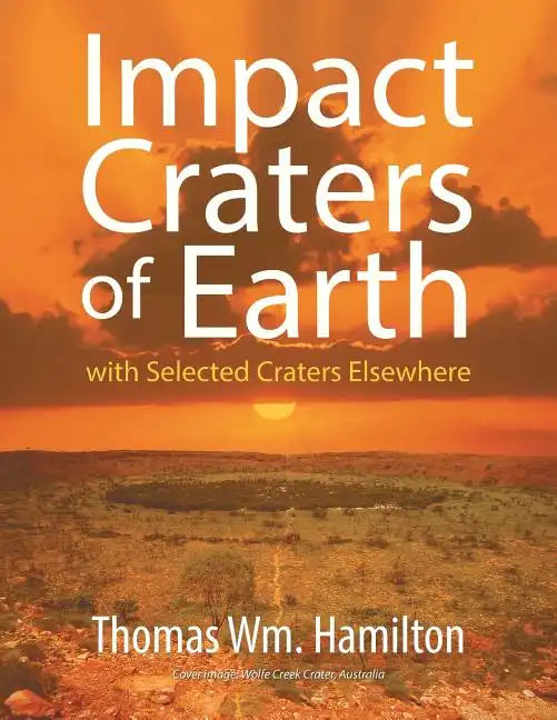 Impact Craters of Earth: with Selected Craters Elsewhere - Paperback