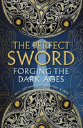 The Perfect Sword: Forging the Dark Ages - Hardcover