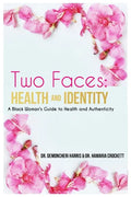 Two Faces: Health and Identity: A Black Woman's Guide To Health & Authenticity - Paperback