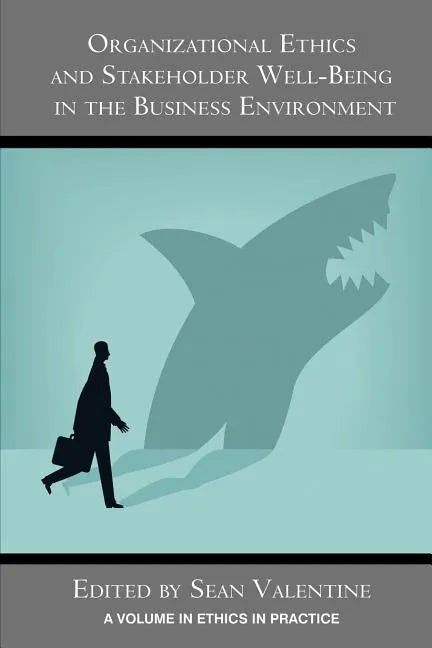 Organizational Ethics and Stakeholder Well-Being in the Business Environment - Paperback