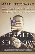 The Eagle's Shadow: Why America Fascinates and Infuriates the World - Paperback