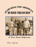 Searching for Arizona's Buried Treasures: A Two Year Odyssey - Paperback