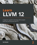 Learn LLVM 12: A beginner's guide to learning LLVM compiler tools and core libraries with C++ - Paperback