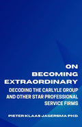 On Becoming Extraordinary: Decoding The Carlyle Group and other Star Professional Service Firms - Paperback