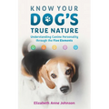 Know Your Dog's True Nature: Understanding Canine Personality Through the Five Elements - Paperback