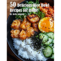 50 Delicious Rice Bowl Recipes for Summer - Paperback