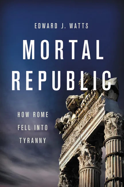 Mortal Republic: How Rome Fell Into Tyranny - Paperback