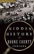 Hidden History of Boone County, Indiana - Hardcover