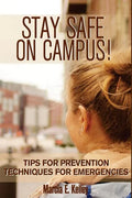 Stay Safe on Campus!: Tips for Prevention, Techniques for Emergencies - Paperback