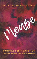Please: Radical Self-Care for Wild Women of Color - Paperback