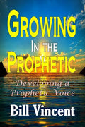 Growing In the Prophetic: Developing a Prophetic Voice - Paperback