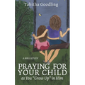 Praying for Your Child as You "Grow Up" in Him: A Bible Study - Paperback